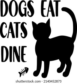 Dogs Eat Cats Dine T , Cat SVG Silhouette Tshirt Design for Cat Lovers