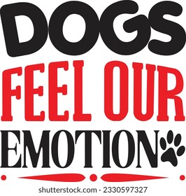 Dogs Feel Our Emotion t shirt design