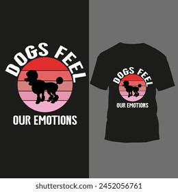 dogs feel our emotions t shirt design