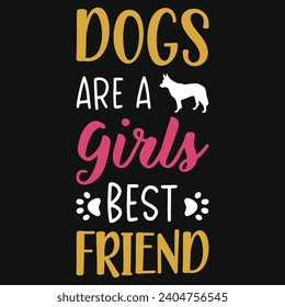 Dogs are a girls best friends best dogs typography tshirt design