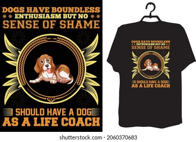 Dogs have boundless enthusiasm but dog t-shirt design