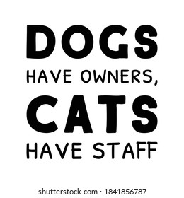 Dogs Have Owners Cats Have Staff Stock Vector (Royalty Free) 1841856787 ...