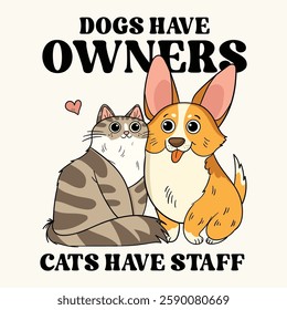 Dogs Have Owners Cats Have Staff T-shirt Design