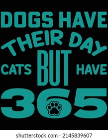 Dogs have their day but cats have 365 t-shirt design