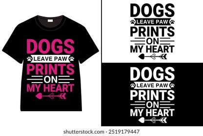 Dogs Leave Paw Prints on My Heart T-Shirt Design, dog quotes t-shirt, Typography t-shirt design, Dog Lover T-Shirt Design