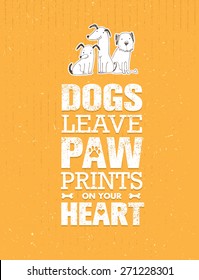 Dogs Leave Paw Prints On Your Heart. Outstanding Quote Cute Vector Concept on Recycled Cardboard Background