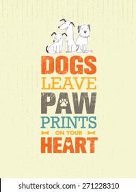 Dogs Leave Paw Prints On Your Heart. Outstanding Quote Cute Vector Concept on Recycled Cardboard Background