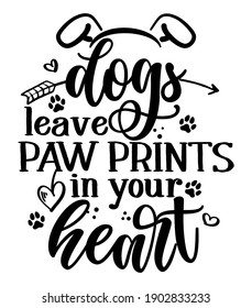 Dogs leave paw prints in your Heart - Adorable calligraphy phrase for Valentine day. Hand drawn lettering for Lovely greetings cards, invitations. Good for t-shirt, mug, gift, printing. Dog lovers.