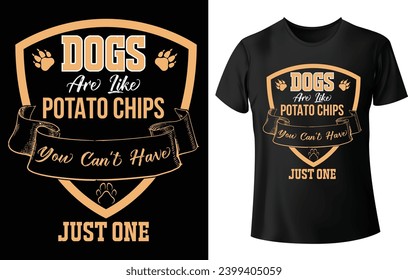 Los perros son como las patatas fritas, no se puede tener solamente un diseño de una camiseta para perro