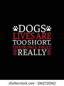 Dogs lives are too short their only fault really.Hand drawn typography poster design. Premium Vector.