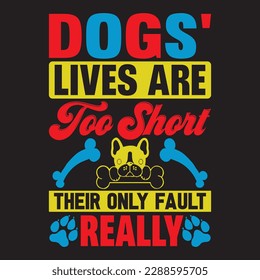 Dogs' Lives Are Too Short Their Only Fault Really T-shirt Design Vector File