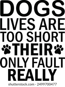 La Vida De Los Perros Es Demasiado Corta Como Su Única Culpa. En serio, mejor papá, tipografía sarcástica, citas de mamá, patas, tazas, archivo de corte, diseño de mamá perro