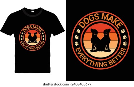 Dogs make everything better dog t shirt design