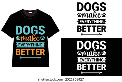 Dogs Make Everything Better T-Shirt Design, dog quotes t-shirt, Typography t-shirt design, Dog Lover T-Shirt Design