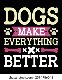 Dogs make everything better typography t-shirt design