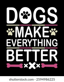 Dogs make everything better typography t-shirt