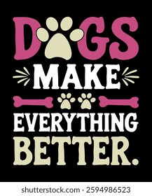 Dogs make everything better typography t-shirt