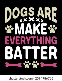 Dogs are make everything better typography t-shirt