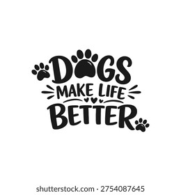 Dogs Make Life Better Typography