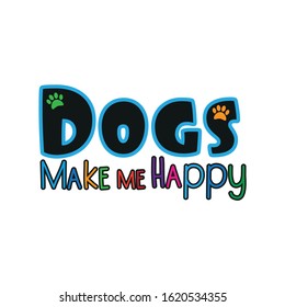 Dogs make me happy- colorful text, with paw prints. Good for t shirt print, poster, banner, card and gift design.