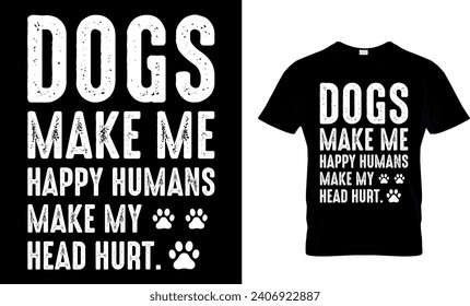 Dogs Make Me Happy Humans Make My Head Hurt T-Shirt