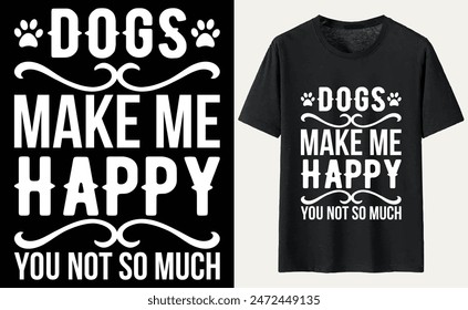 Dogs make me happy you not so much T-shirt, dog Typography T-shirt Design