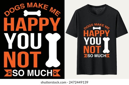 Dogs make me happy you not so much T-shirt, dog Typography T-shirt Design