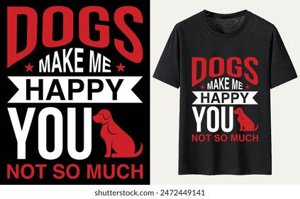 Dogs make me happy you not so much T-shirt, dog Typography T-shirt Design