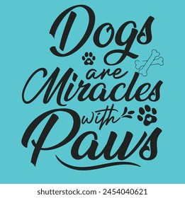 Dogs are miracles with paws T-Shirt Design 