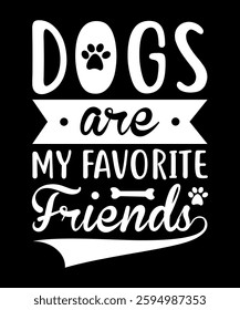 Dogs are my favorite friends typography t-shirt design