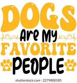 Dogs are my favorite people, design and vector file.