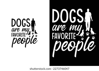 Dogs are my favorite people funny dog t shirt design for dog lovers or owners