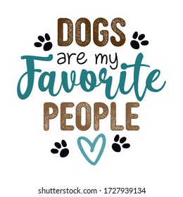 Dogs are my favorite people - Hand drawn positive phrase. Modern brush calligraphy. Lettering quote. Love your dog. Inspirational vector typography poster with animal