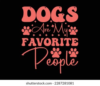 Dogs Are My Favorite People Svg design,Funny Dog Quotes SVG Designs,Cute Dog quotes SVG cut files,Touching Dog quotes t-shirt designs, fur mom svg ,pawsitive svg,Groovy Dog Mom Shirt svg