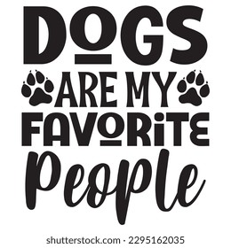 Dogs Are My Favorite People SVG Design Vector file. svg
