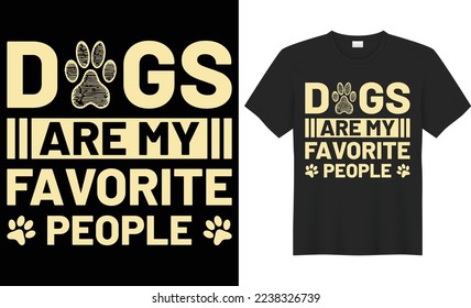 Dogs are my favorite people vector typography t-shirt design. Perfect for print items and bags, poster, cards, banner, Handwritten vector illustration. Isolated on black background