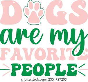 Dogs are my favorite people,Dog mom,Puppy Love,Dog Mom Svg,Dog SVG,Silhouette,Dog Owner Svg, Funny Svg, Fur Mom Shirt Svg,Wine,Dog Mama,Dog Heart,Dog Paw,Eps,Labrador Svg,Pet Svg,Vector, svg
