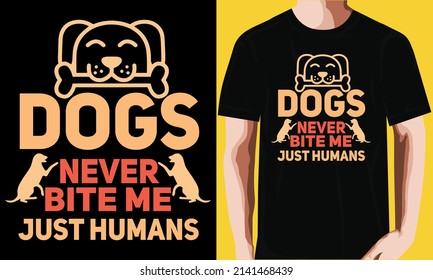 Dogs never bite me just humans t-shirt design