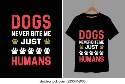 DOGS NEVER BITE ME JUST HUMANS