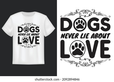 Dogs Never Lie About Love, T shirt Design, Perfect for t-shirt, posters, greeting cards, textiles, and gifts.