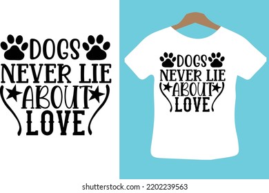 Dogs Never Lie About Love svg design