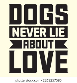 Dogs Never Lie About Love  svg design, vector file.