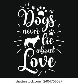 Dogs never lie about love best dogs typography tshirt design