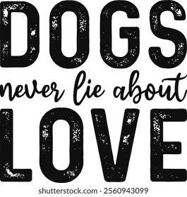 Dogs Never Lie About Love T-shirt Design, Dog Shirt, Pet Design, Animal, Dog Shirt