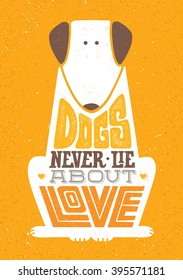 Dogs Never Lie About Love. Cute Motivation Animal Quote. Vector Outstanding Typography Print Concept On Grunge Background