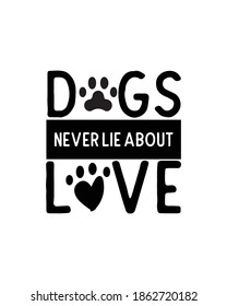 Dogs never lie about love.Hand drawn typography poster design. Premium Vector.