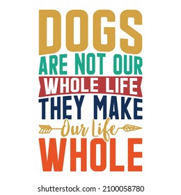 Dogs Are Not Our Whole Life They Make Our Life Whole, 