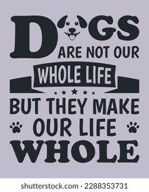 Dogs are not our whole life but they make our life whole t-shirt design for dog lovers