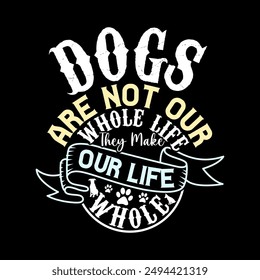 Dogs Are Not Our Whole Life They Make Our Life Whole, Dog And Puppy Animals Lover Greeting Template, Dog Lover Animal Illustration Design