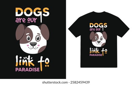 Dogs are our link to paradise -dog t shirt, doggy t shirt, pet t shirt.